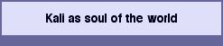 Kali as soul of the world